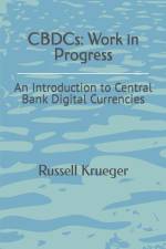 CBDCs: Work in Progress: An Introduction to Central Bank Digital Currencies af Russell Krueger