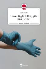 Unser täglich Kot, gibt uns Heute!. Life is a Story - story.one af Julia Kratz