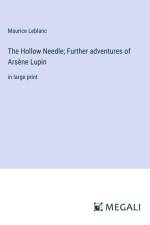 The Hollow Needle; Further adventures of Arsène Lupin af Maurice Leblanc
