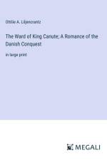 The Ward of King Canute; A Romance of the Danish Conquest