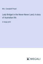 Lady Bridget in the Never-Never Land; A story of Australian life af Campbell Praed