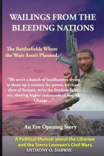 Wailing from the Bleeding Nations: The Battlefields Where the Wars Aren't Planned. af Anthony Oscar Darway