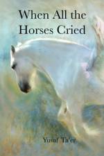When All the Horses Cried af Yusuf Ta'er