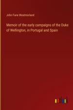 Memoir of the early campaigns of the Duke of Wellington, in Portugal and Spain af John Fane Westmorland