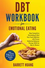 DBT Workbook For Emotional Eating af Barrett Huang