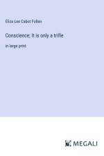 Conscience; It is only a trifle af Eliza Lee Cabot Follen