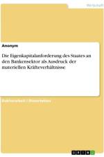 Die Eigenkapitalanforderung des Staates an den Bankensektor als Ausdruck der materiellen Kräfteverhältnisse af Anonymous