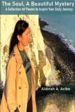 The Soul, A Beautiful Mystery A Collection of Poems to Inspire Your Daily Journey af Aldinah Acibo