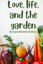Love, life, and the garden af Crystal Skenandore-Evenson