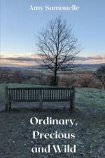 Ordinary, Precious and Wild af Amy Samouelle