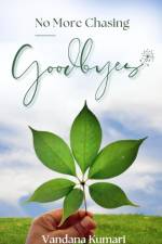 No More Chasing Goodbyes af Vandana Kumari