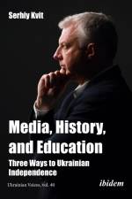 Media, History, and Education - Three Ways to Ukrainian Independence af Serhiy Kvit