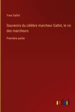 Souvenirs du célèbre marcheur Gallot, le roi des marcheurs af Yves Gallot