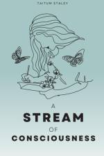 A Stream of Consciousness af Taitum Staley