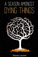 A season amongst dying things af Stacey Lauren