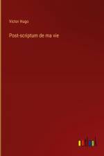 Post-scriptum de ma vie af Victor Hugo