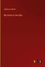 My Home in the Alps af Aubrey Le Blond