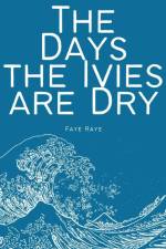 The Days the Ivies are Dry af Faye Raye