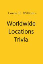Worldwide Locations Trivia af Lance D. Williams