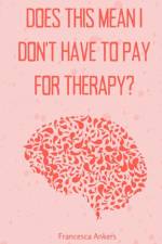 Does this mean I don't have to pay for therapy? af Francesca Ankers