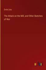 The Attack on the Mill, and Other Sketches of War af Emile Zola