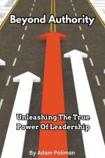 Beyond Authority- Unleashing The True Power Of Leadership af Adam Poliman