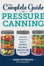 The Complete Guide to Pressure Canning