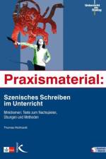 Praxismaterial: Szenisches Schreiben im Unterricht af Thomas Richhardt