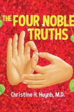 The Four Noble Truths af M. D. Christine H. Huynh