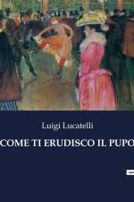 COME TI ERUDISCO IL PUPO af Luigi Lucatelli