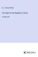 The Fight for the Republic in China af B. L. Putnam Weale