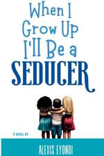 When I Grow Up I'll Be a Seducer af Alexis Eyondi