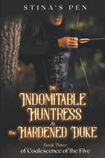 The Indomitable Huntress & the Hardened Duke af Stina's Pen