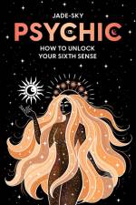 Psychic: How to Unlock Your Sixth Sense af Jade Sky
