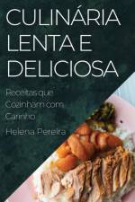 Culinária Lenta e Deliciosa af Helena Pereira