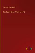 The Salem Belle: A Tale of 1692 af Ebenezer Wheelwright