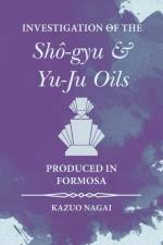 Investigation of the Shô-gyu and Yu-Ju Oils Produced in Formosa af Kazuo Nagai