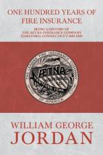 One Hundred Years of Fire Insurance - Being a History of the Aetna Insurance Company Hartford, Connecticut 1819-1919 af Henry R. Gall