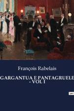 GARGANTUA E PANTAGRUELE - VOL I af Francois Rabelais