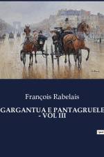GARGANTUA E PANTAGRUELE - VOL III af Francois Rabelais