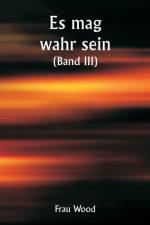Wood, F: It May Be True (Volume III) af Frau Wood