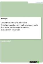 Geschlechterkonstruktion des Erzieher:innenberufs. Umdeutungsversuch durch die Forderung nach mehr männlichen Erziehern af Anonymous