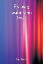 Wood, F: It May Be True (Volume II) af Frau Wood