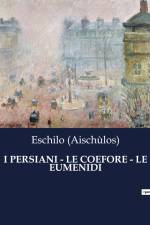 I PERSIANI - LE COEFORE - LE EUMENIDI af Eschilo (Aischùlos)
