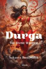 Durga The Divine Warrior af Sukanya Basu Mallik