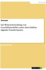 Die Weiterentwicklung von Geschäftsmodellen unter dem Einfluss digitaler Transformation af Anonymous