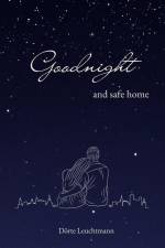 Goodnight and safe home af Dörte Leuchtmann