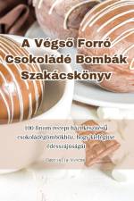A Végs¿ Forró Csokoládé Bombák Szakácskönyv af Gabriella Vincze