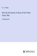 Won By the Sword; A Story of the Thirty Years' War af G. A. Henty