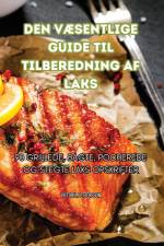 DEN VÆSENTLIGE GUIDE TIL TILBEREDNING AF LAKS af Victoria Pettersson